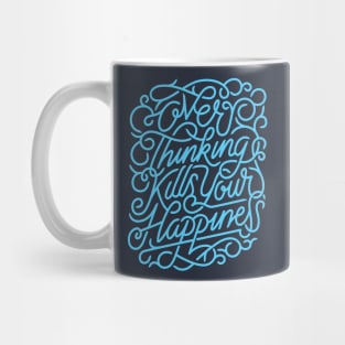 Overthinking Kills Your Happiness Mug